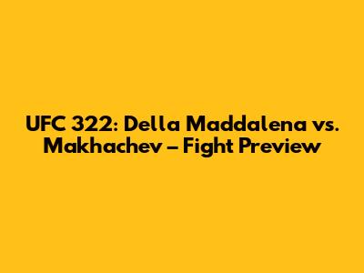 UFC 322: Della Maddalena vs. Makhachev – Fight Preview