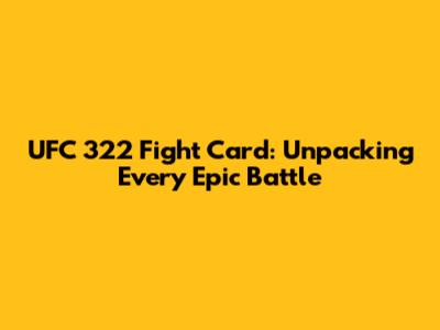 UFC 322 Fight Card: Unpacking Every Epic Battle