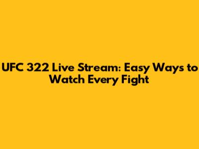 UFC 322 Live Stream: Easy Ways to Watch Every Fight