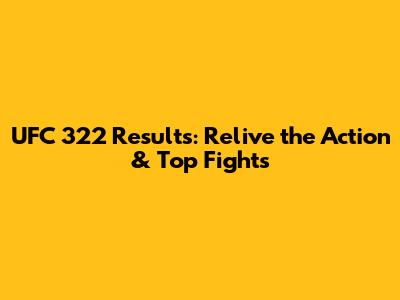 UFC 322 Results: Relive the Action & Top Fights