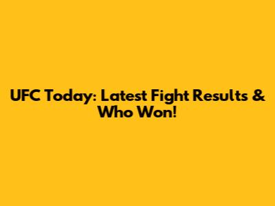 UFC Today: Latest Fight Results & Who Won!