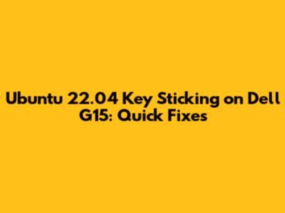 Ubuntu 22.04 Key Sticking on Dell G15: Quick Fixes