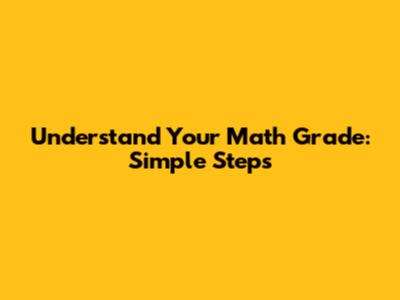 Understand Your Math Grade: Simple Steps