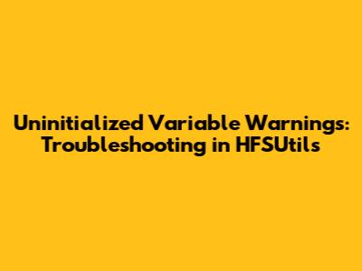 Uninitialized Variable Warnings: Troubleshooting in HFSUtils