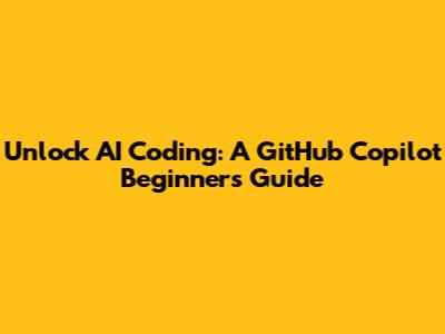 Unlock AI Coding: A GitHub Copilot Beginner's Guide