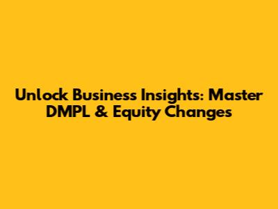 Unlock Business Insights: Master DMPL & Equity Changes