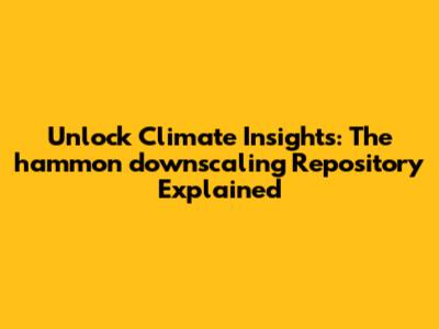 Unlock Climate Insights: The hammon_downscaling Repository Explained