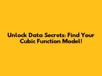 Unlock Data Secrets: Find Your Cubic Function Model!