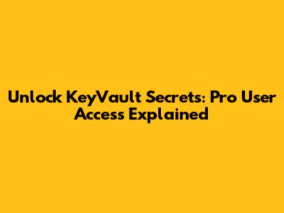Unlock KeyVault Secrets: Pro User Access Explained