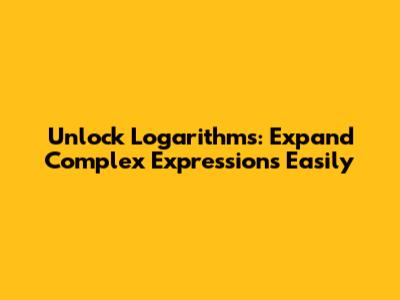 Unlock Logarithms: Expand Complex Expressions Easily