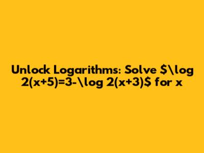Unlock Logarithms: Solve $\log_2(x+5)=3-\log_2(x+3)$ for x