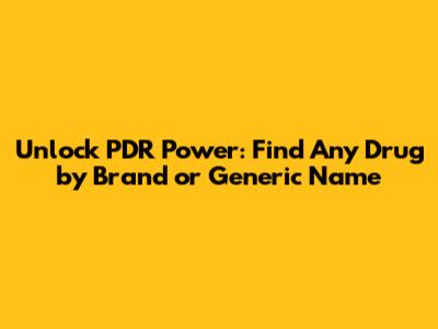 Unlock PDR Power: Find Any Drug by Brand or Generic Name