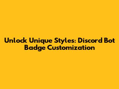 Unlock Unique Styles: Discord Bot Badge Customization
