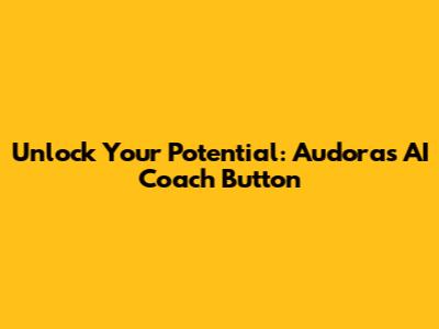 Unlock Your Potential: Audora's AI Coach Button