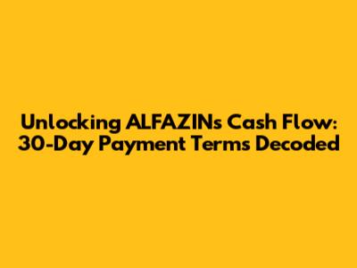 Unlocking ALFAZIN's Cash Flow: 30-Day Payment Terms Decoded