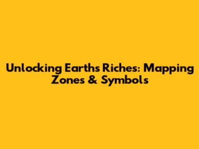 Unlocking Earth's Riches: Mapping Zones & Symbols