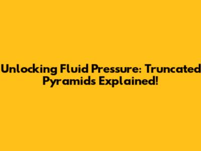 Unlocking Fluid Pressure: Truncated Pyramids Explained!