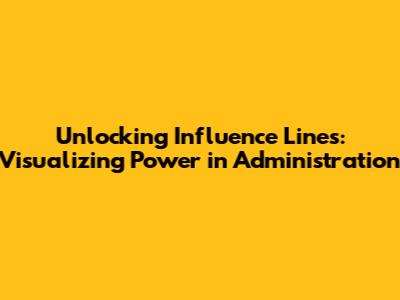 Unlocking Influence Lines: Visualizing Power in Administration