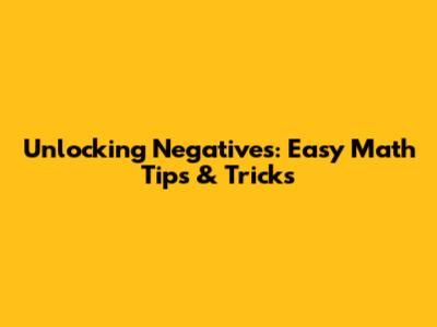 Unlocking Negatives: Easy Math Tips & Tricks