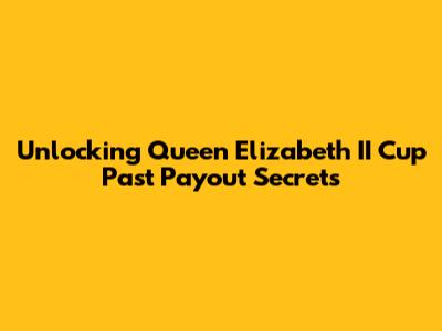 Unlocking Queen Elizabeth II Cup Past Payout Secrets