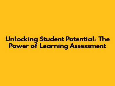 Unlocking Student Potential: The Power of Learning Assessment