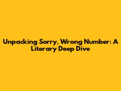 Unpacking 'Sorry, Wrong Number': A Literary Deep Dive