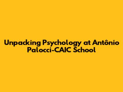 Unpacking Psychology at Antônio Palocci-CAIC School