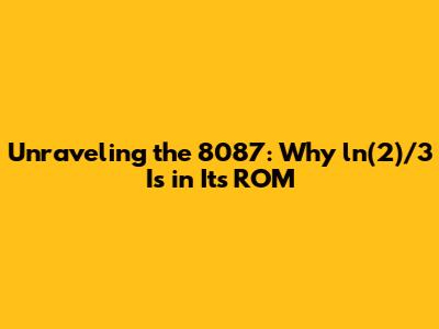 Unraveling the 8087: Why `ln(2)/3` Is in Its ROM