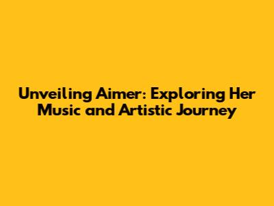 Unveiling Aimer: Exploring Her Music and Artistic Journey