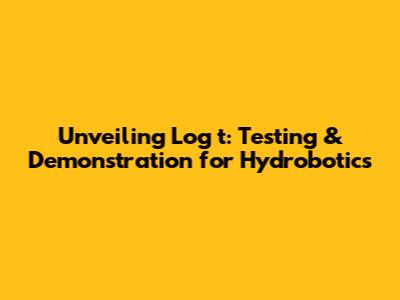 Unveiling Log_t: Testing & Demonstration for Hydrobotics