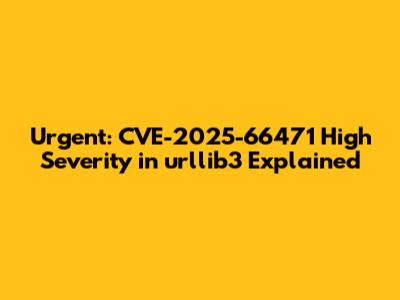Urgent: CVE-2025-66471 High Severity in urllib3 Explained
