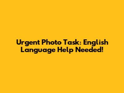 Urgent Photo Task: English Language Help Needed!