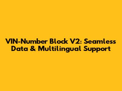 VIN-Number Block V2: Seamless Data & Multilingual Support