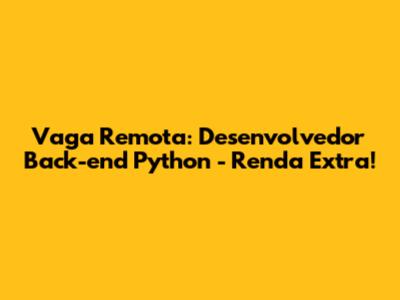 Vaga Remota: Desenvolvedor Back-end Python - Renda Extra!