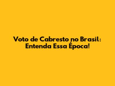Voto de Cabresto no Brasil: Entenda Essa Época!