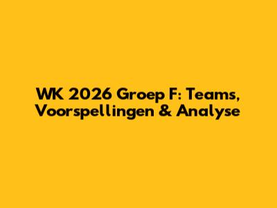 WK 2026 Groep F: Teams, Voorspellingen & Analyse