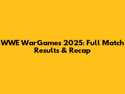 WWE WarGames 2025: Full Match Results & Recap