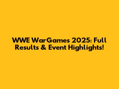 WWE WarGames 2025: Full Results & Event Highlights!