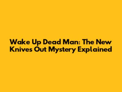 Wake Up Dead Man: The New Knives Out Mystery Explained