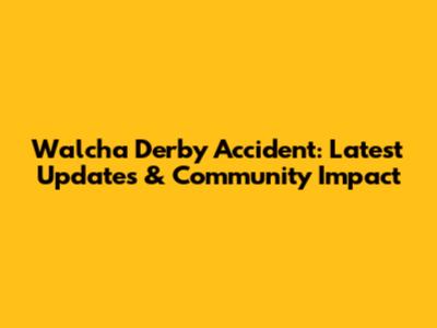 Walcha Derby Accident: Latest Updates & Community Impact