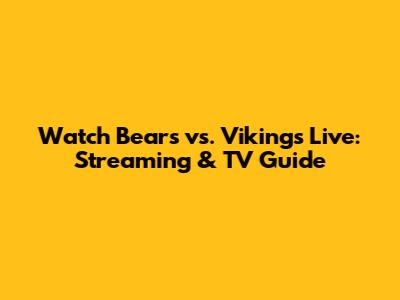Watch Bears vs. Vikings Live: Streaming & TV Guide