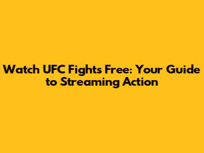 Watch UFC Fights Free: Your Guide to Streaming Action