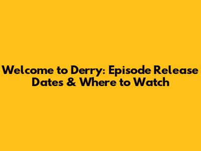Welcome to Derry: Episode Release Dates & Where to Watch