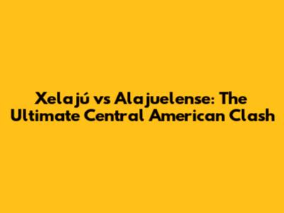 Xelajú vs Alajuelense: The Ultimate Central American Clash
