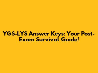 YGS-LYS Answer Keys: Your Post-Exam Survival Guide!