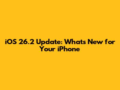 iOS 26.2 Update: What's New for Your iPhone