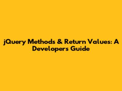 jQuery Methods & Return Values: A Developer's Guide